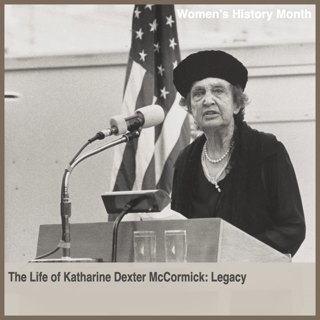 The Life of Katharine Dexter McCormick: Legacy