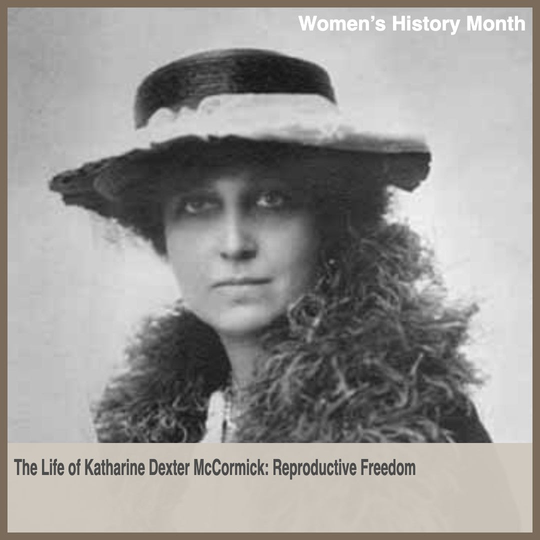 The Life of Katharine Dexter McCormick: Reproductive Freedom