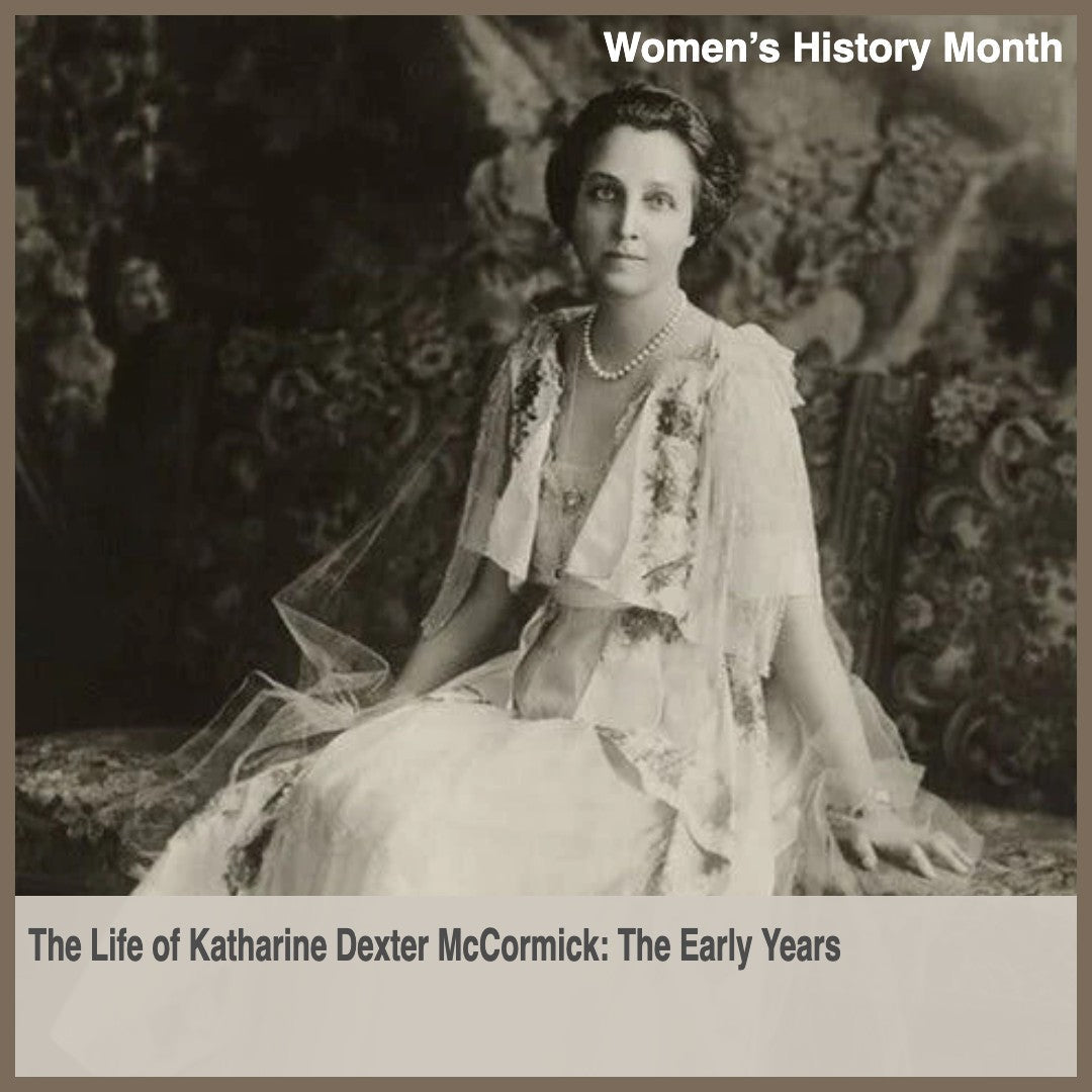 The Life of Katharine Dexter McCormick: The Early Years