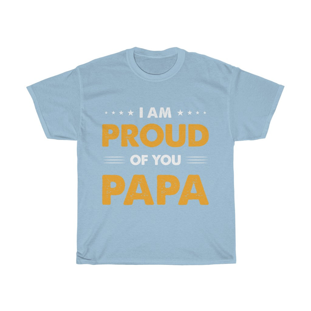 I am Proud of You Pappa T Shirt