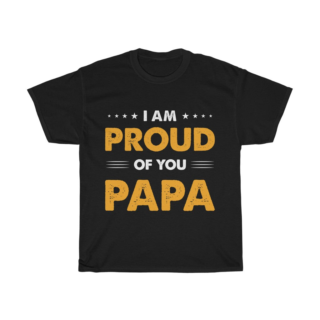 I am Proud of You Pappa T Shirt