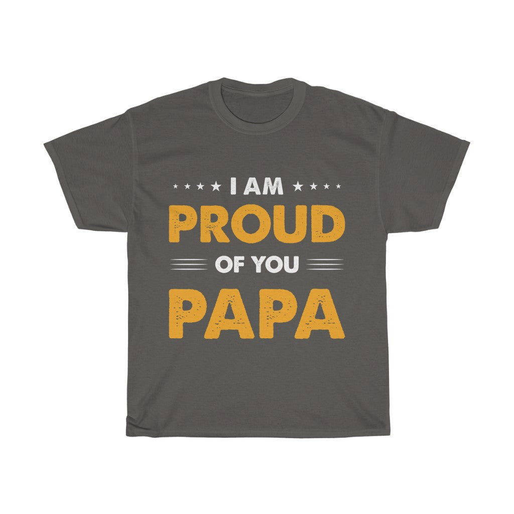 I am Proud of You Pappa T Shirt