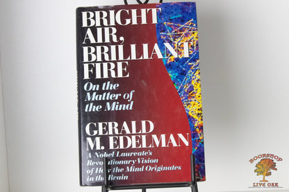 Bright Air, Brilliant Fire On the Matter of the Mind Gerald M. Edleman