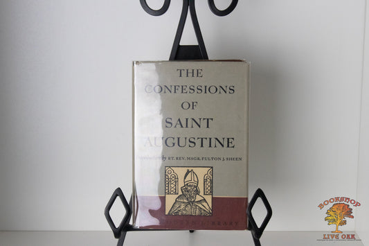 The Confessions of Saint Augustine St. Augustine translated by Edward B. Pusey Introduction by Rev. Msgr. Fulton J. Sheen