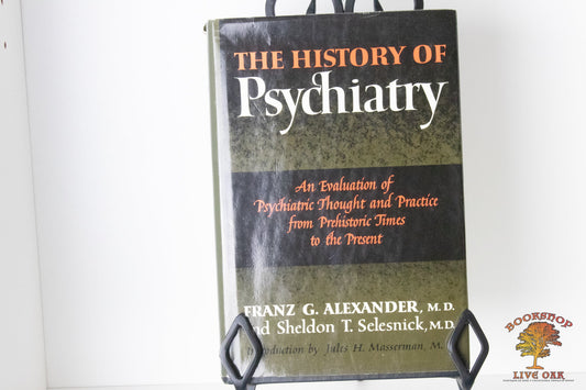 The History of Psychiatry: An Evaluation of Psychiatric Thought and Practice from Prehistoric Times to the Present Franz G. Alexander, M.D. and Sheldon T. Selesnick, M.D.