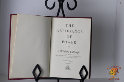 The Arrogance of Power J. William Fullbright Chairman Senate Foreign Relations Committee The United States Senate