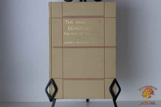 The March of Democracy Volume I & II The Rise of the Union James Truslow Adams