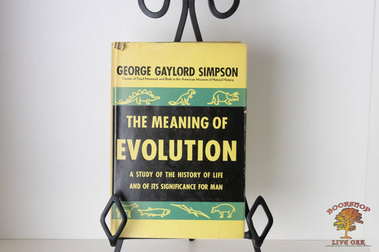 The Meaning of Evolution A Study of the History of Life and of its Significance for Man George Gaylord Simpson