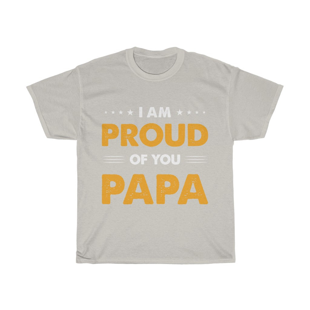 I am Proud of You Pappa T Shirt