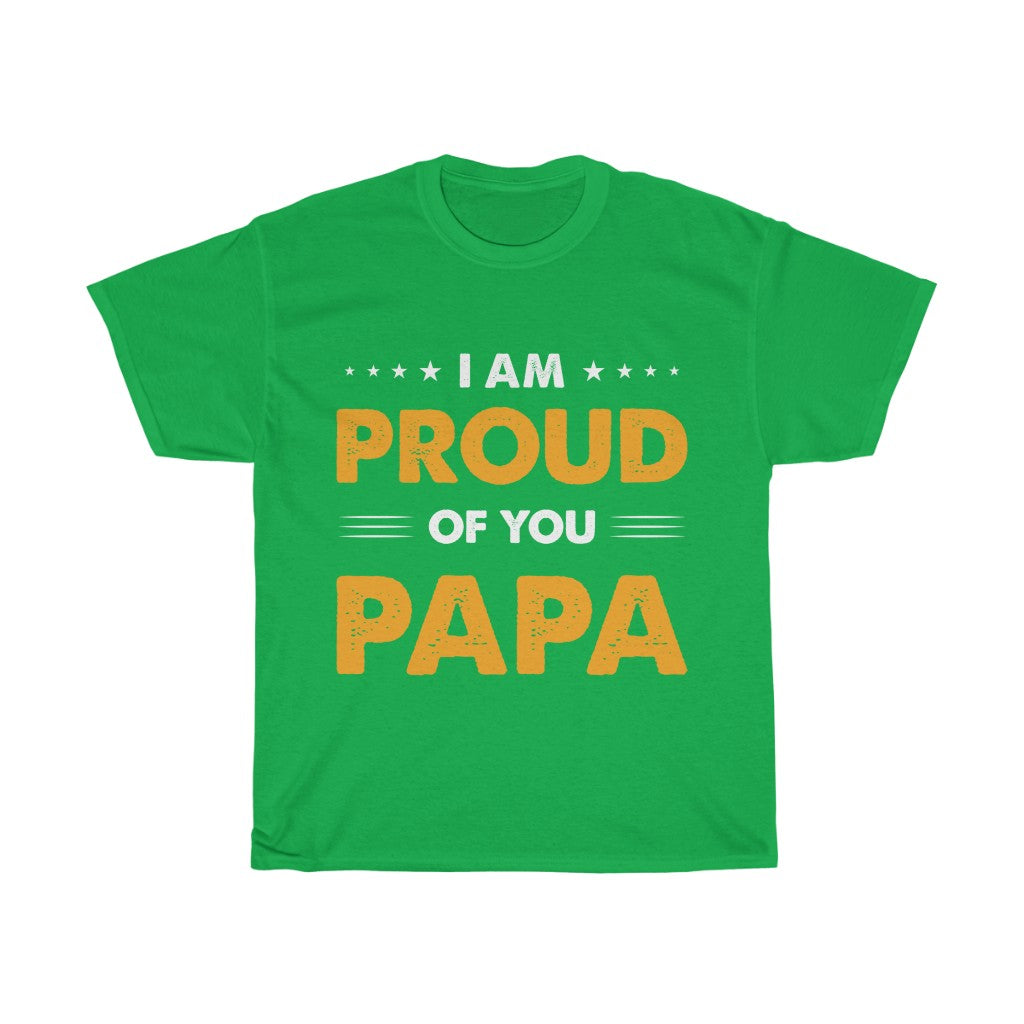 I am Proud of You Pappa T Shirt