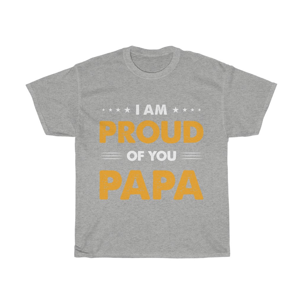 I am Proud of You Pappa T Shirt